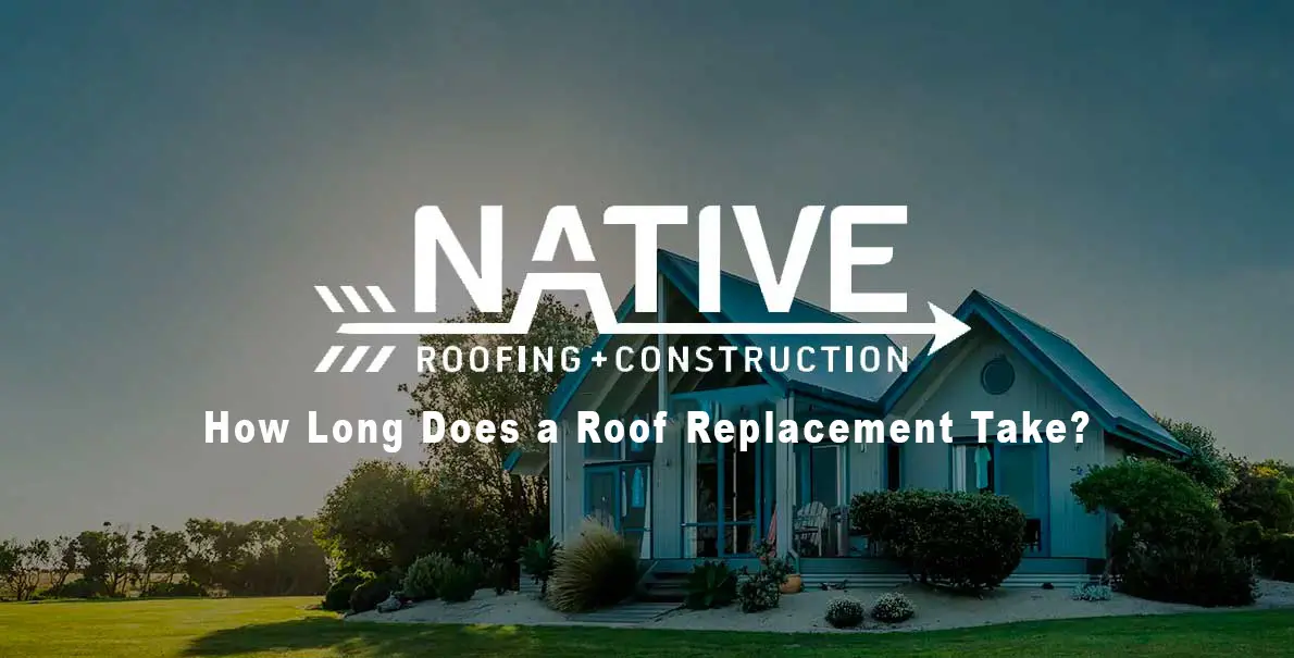Native-Roofing-How Long Does a Roof Replacement Take-OG